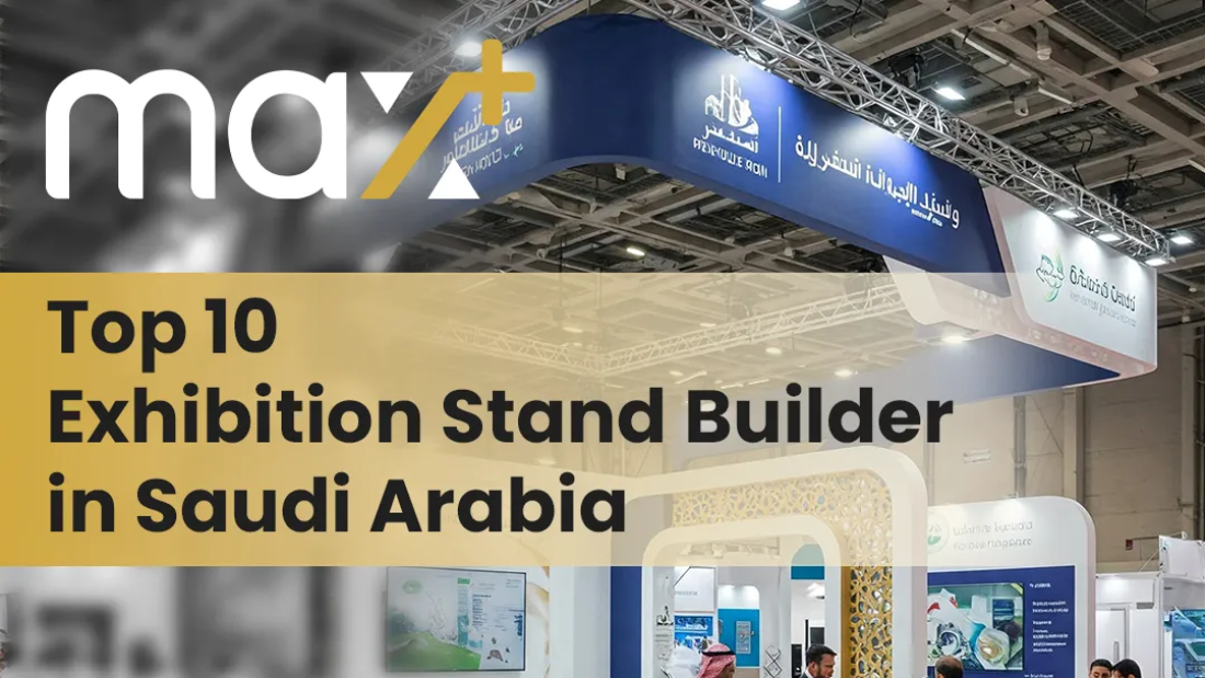 Top 10 exhibition stand builders in Saudi Arabia, featuring Max+ as the leading provider of custom and innovative stand solutions.